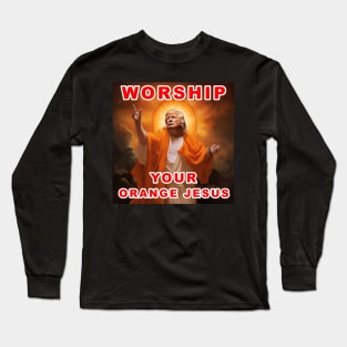 Worship Donald Trump Your Orange Jesus Long Sleeve T-Shirt